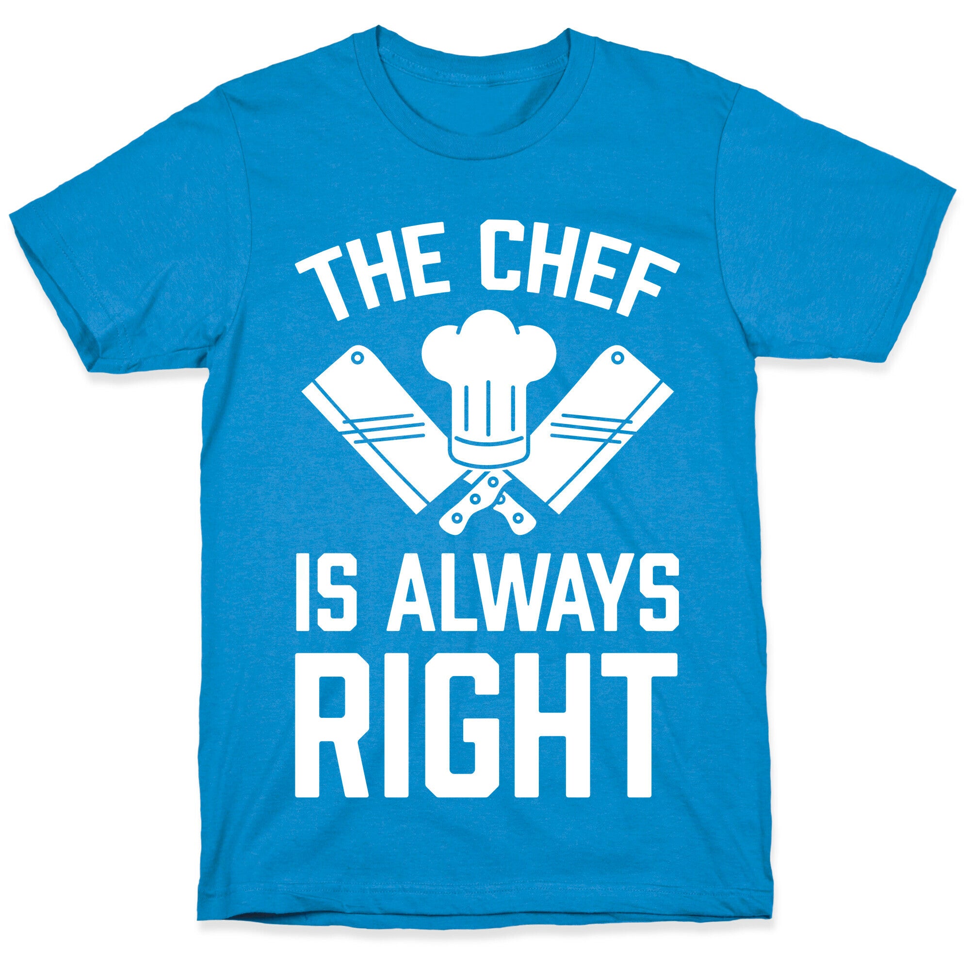 The Chef Is Always Right T-Shirt